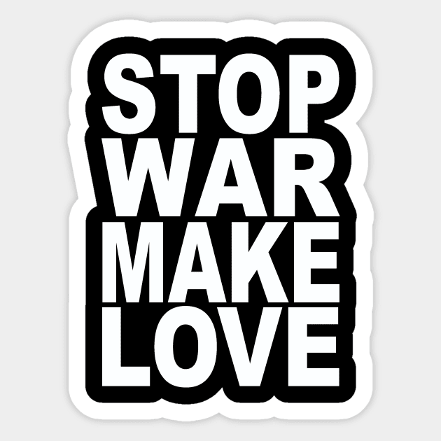 Stop war make love Sticker by Evergreen Tee